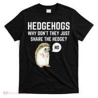 Hedgehogs Why Don't They Just Share The Hedge? Funny Hedgehog T-Shirt thumb 0