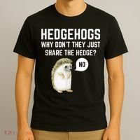 Hedgehogs Why Don't They Just Share The Hedge? Funny Hedgehog T-Shirt thumb 3