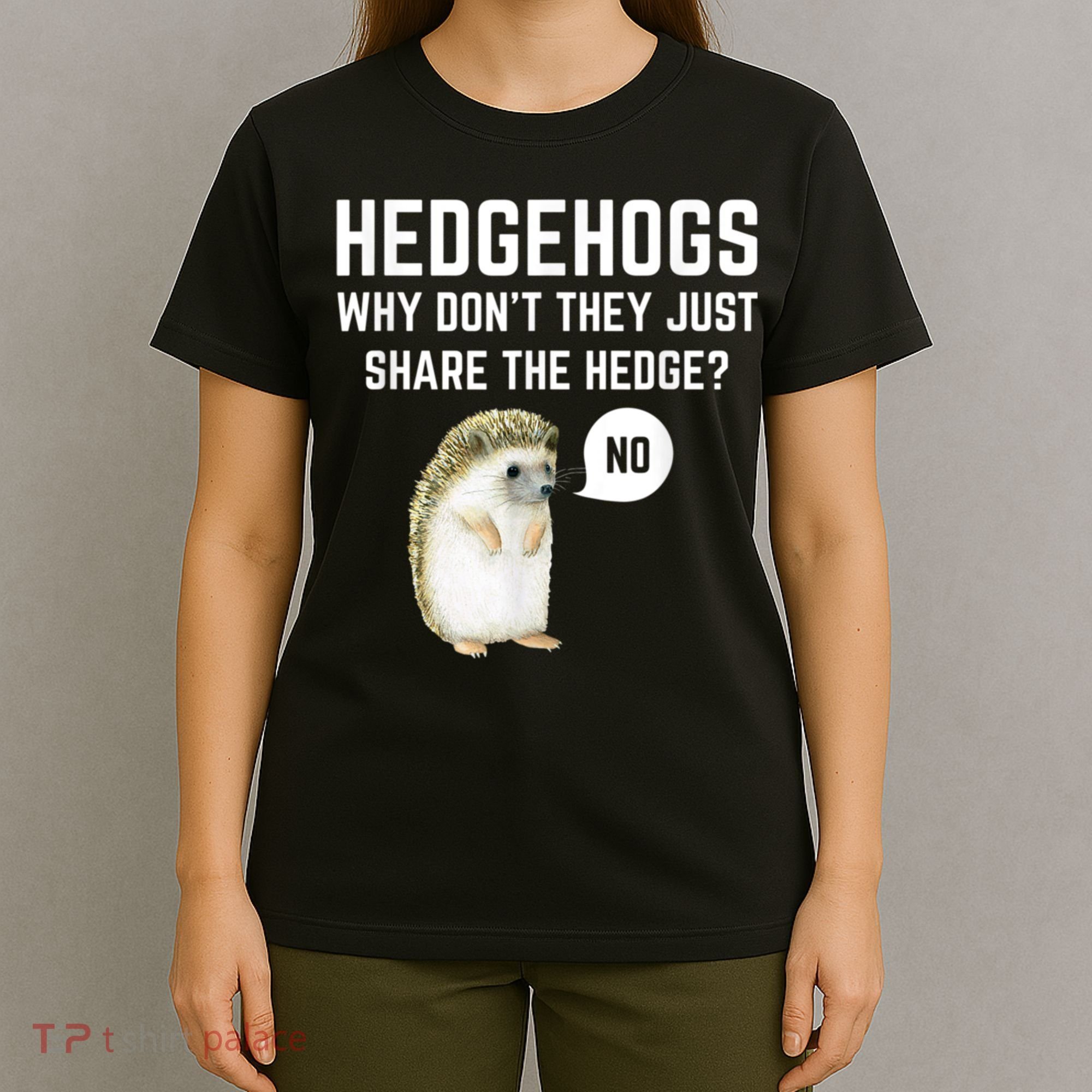 Hedgehogs Why Don't They Just Share The Hedge? Funny Hedgehog T-Shirt