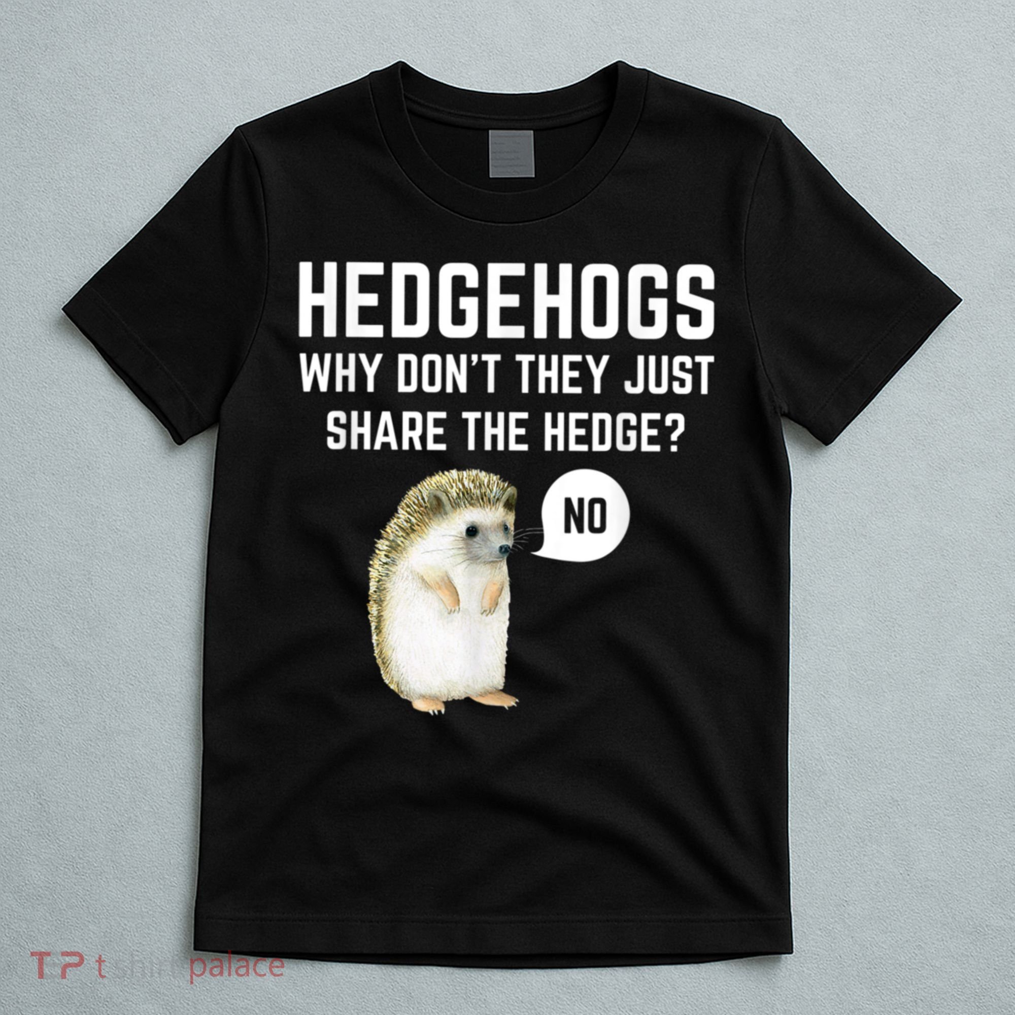 Hedgehogs Why Don't They Just Share The Hedge? Funny Hedgehog T-Shirt