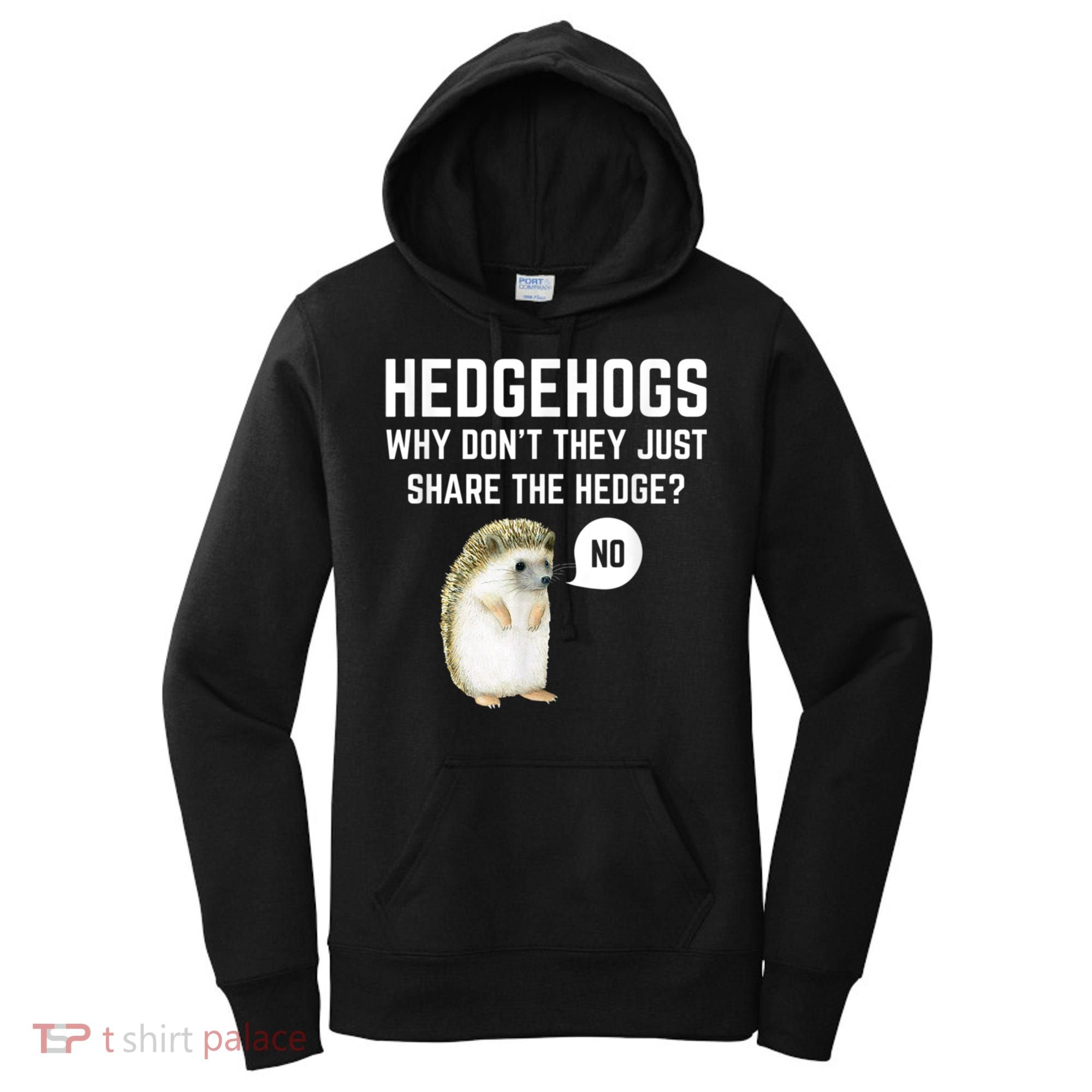 Hedgehogs Why Don't They Just Share The Hedge? Funny Hedgehog Women's Hoodie