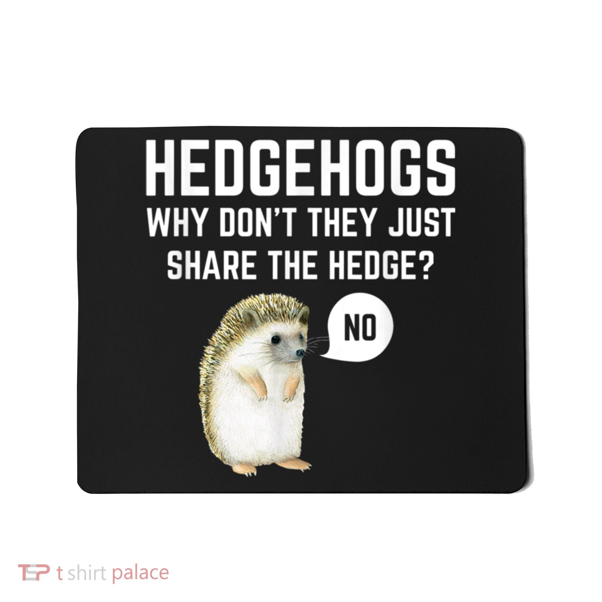 Hedgehogs Why Don't They Just Share The Hedge? Funny Hedgehog Mousepad