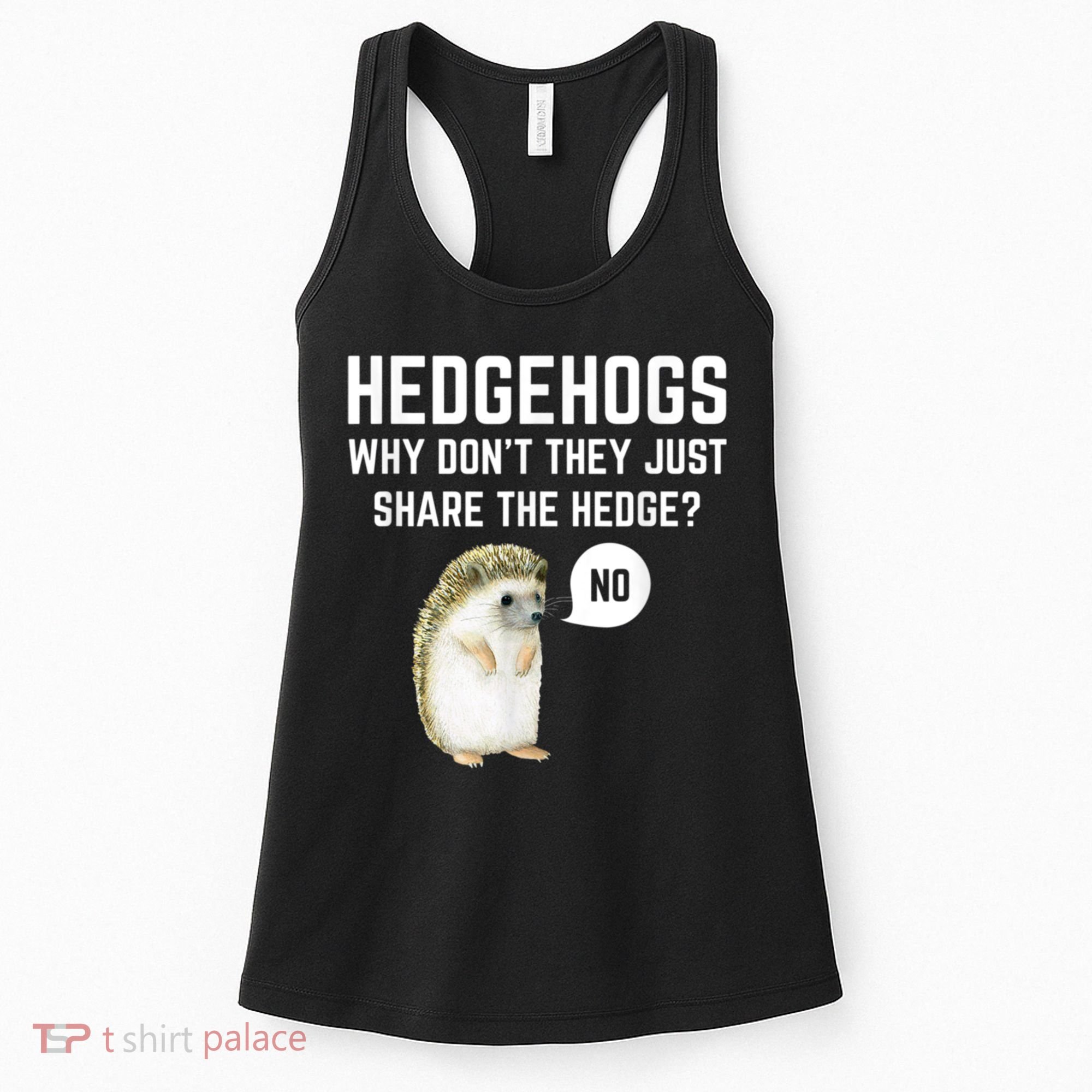 Hedgehogs Why Don't They Just Share The Hedge? Funny Hedgehog Women's Tank Top