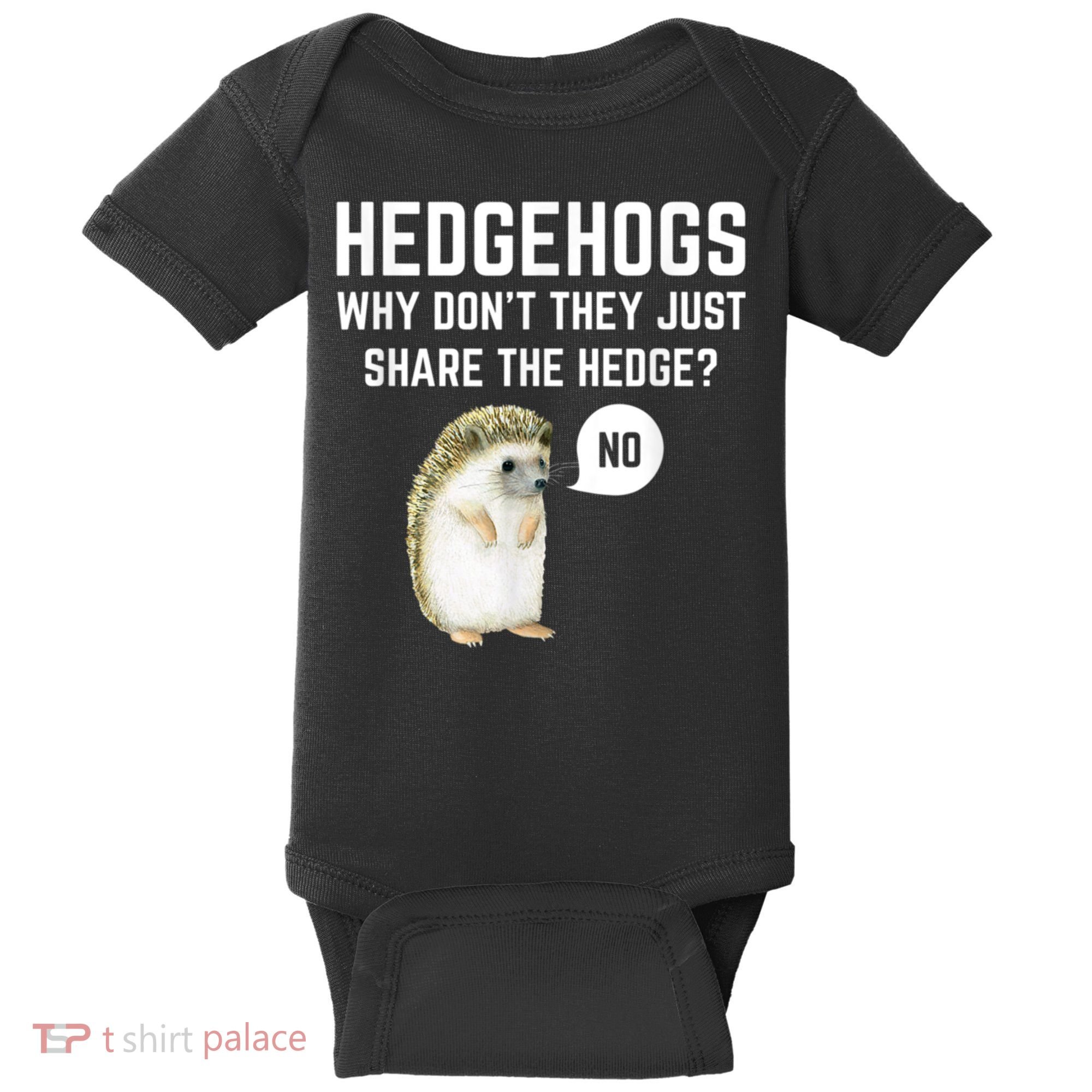 Hedgehogs Why Don't They Just Share The Hedge? Funny Hedgehog Baby Bodysuit