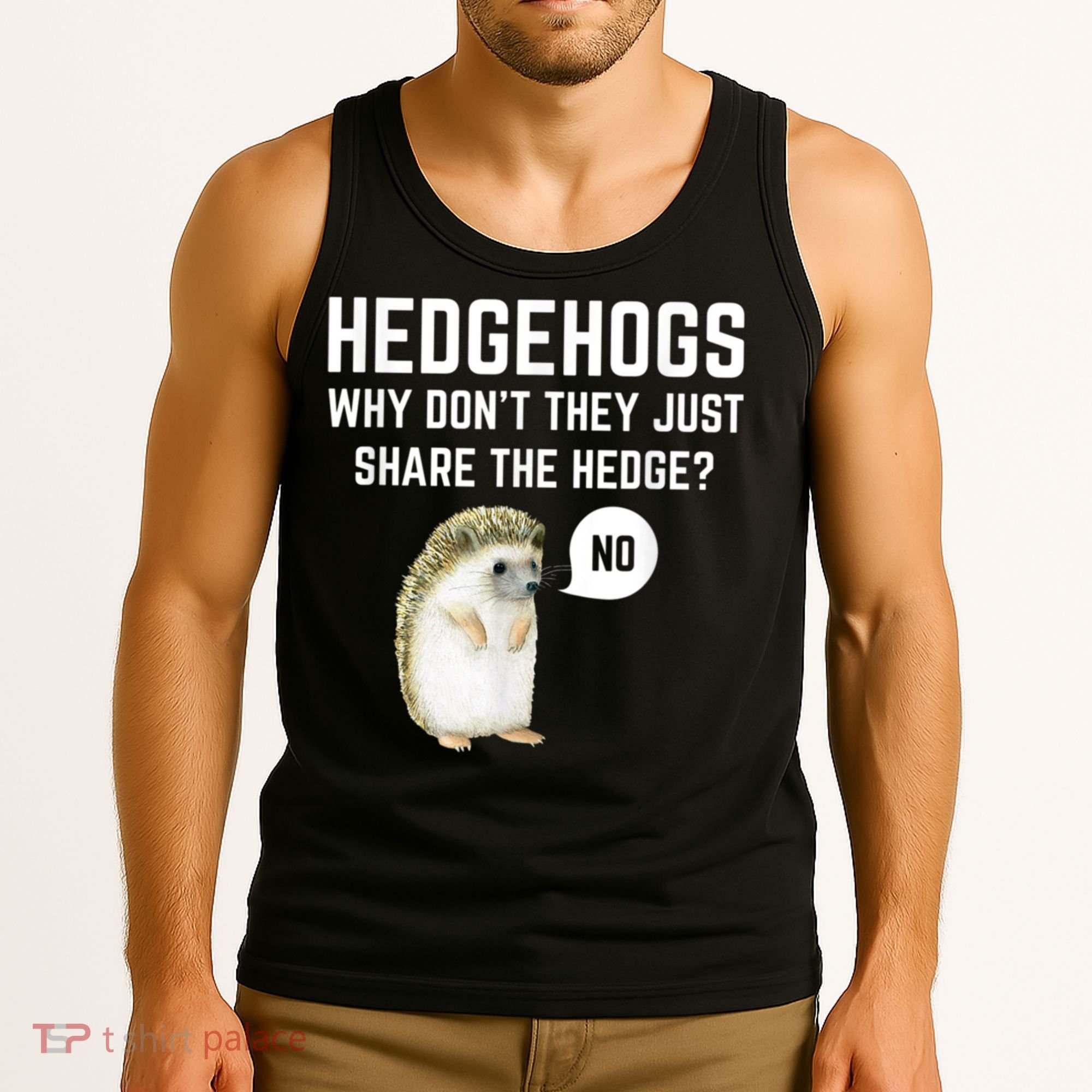 Hedgehogs Why Don't They Just Share The Hedge? Funny Hedgehog Tank Top