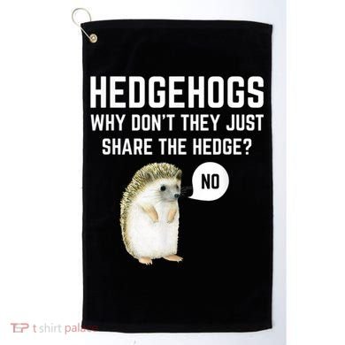 Hedgehogs Why Don't They Just Share The Hedge? Funny Hedgehog Golf Towel