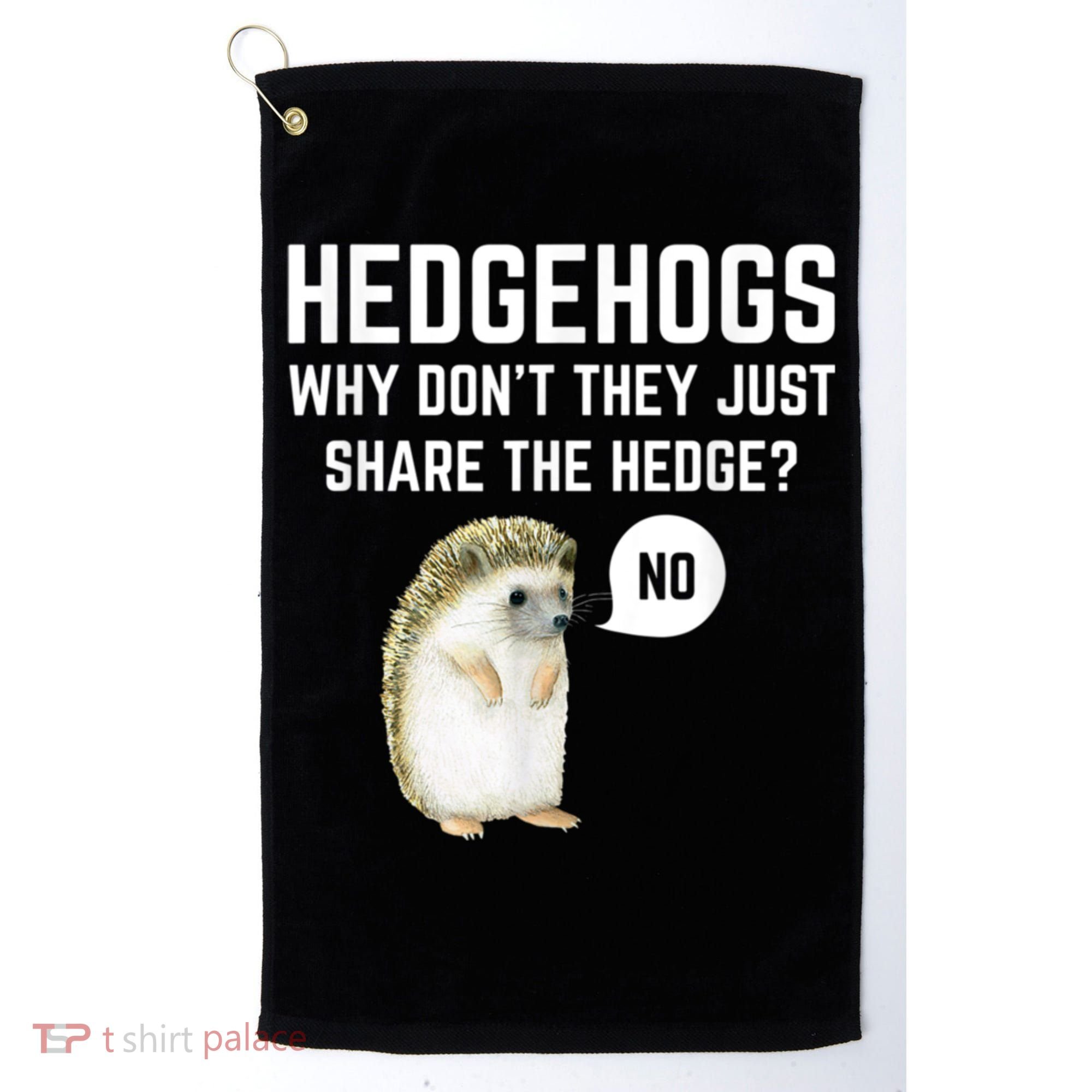 Hedgehogs Why Don't They Just Share The Hedge? Funny Hedgehog Golf Towel