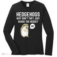Hedgehogs Why Don't They Just Share The Hedge? Funny Hedgehog Women's Long Sleeve Shirt thumb 0