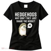 Hedgehogs Why Don't They Just Share The Hedge? Funny Hedgehog Women's T-Shirt thumb 0