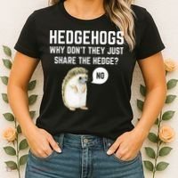 Hedgehogs Why Don't They Just Share The Hedge? Funny Hedgehog Women's T-Shirt thumb 2