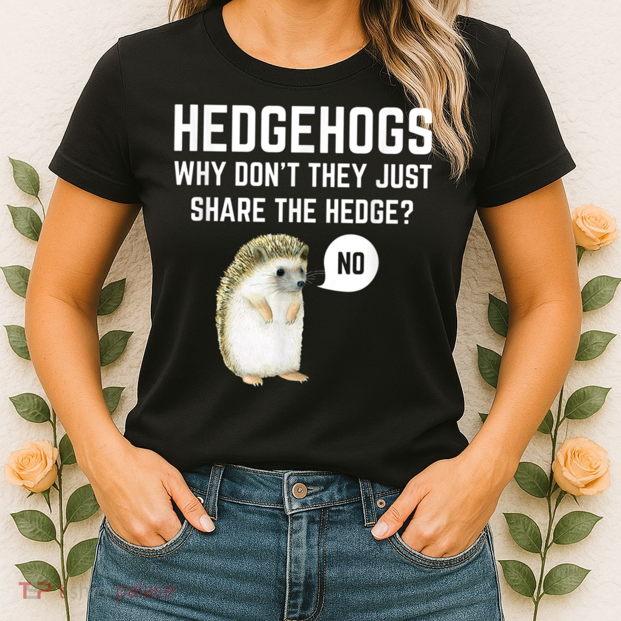 Hedgehogs Why Don't They Just Share The Hedge? Funny Hedgehog Women's T-Shirt