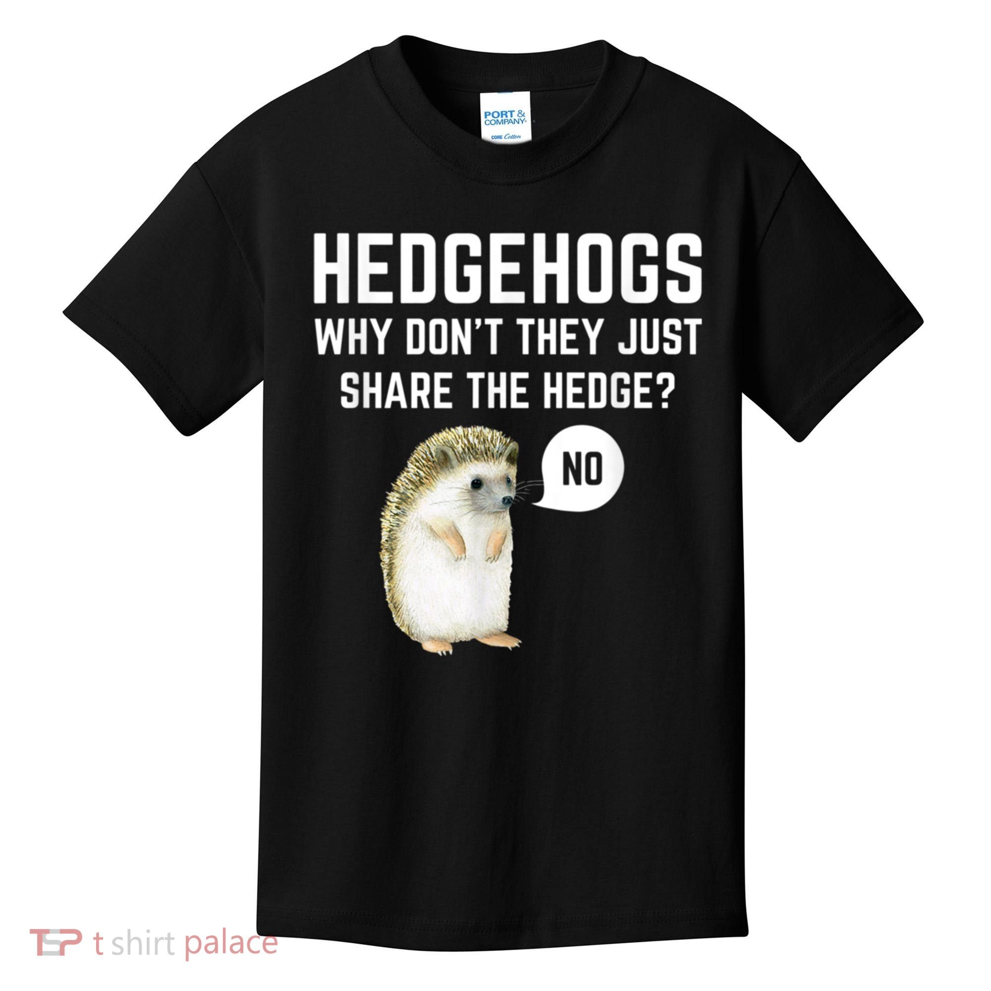 Hedgehogs Why Don't They Just Share The Hedge? Funny Hedgehog Kids T-Shirt