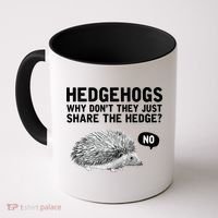 Hedgehogs Why Don't They Just Share The Hedge Funny Coffee Mug thumb 0