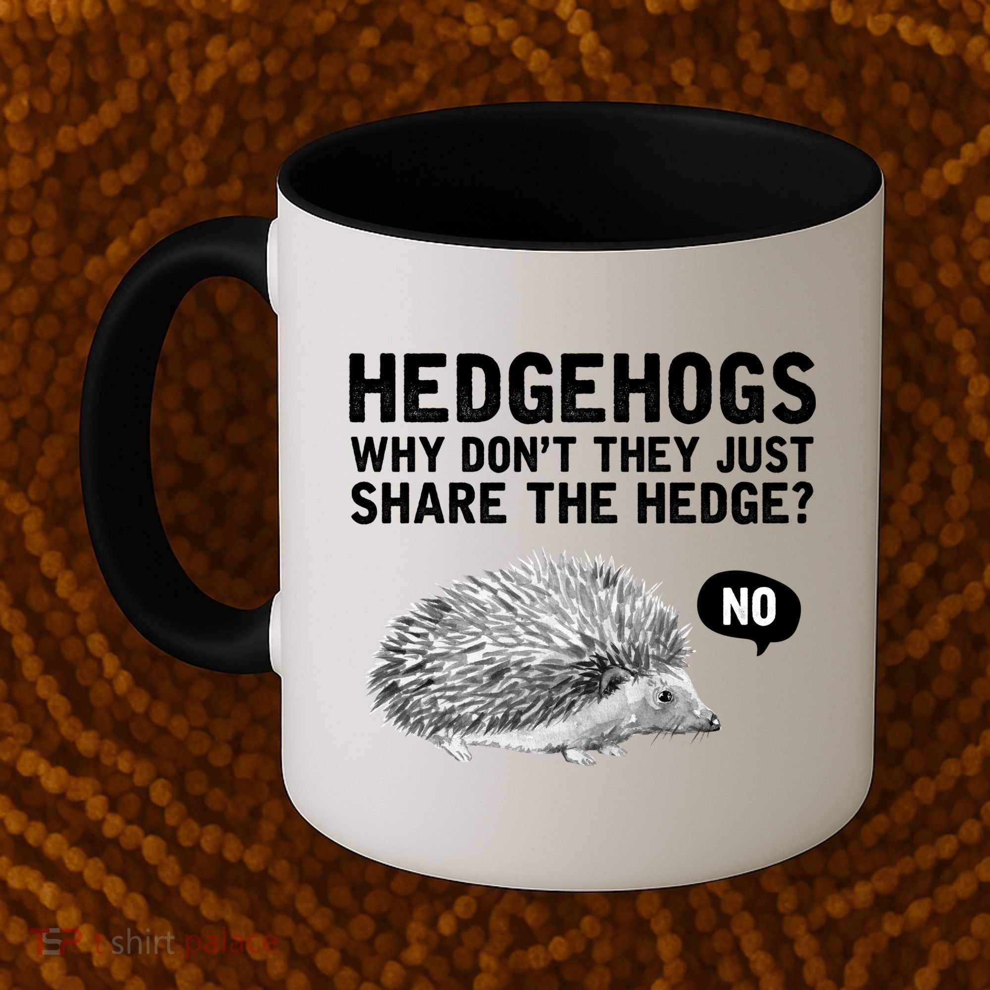 Hedgehogs Why Don't They Just Share The Hedge Funny Coffee Mug