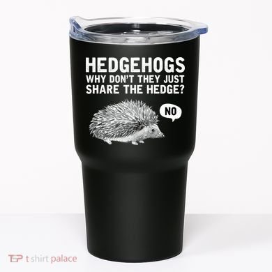 Hedgehogs Why Don't They Just Share The Hedge Funny Tumbler