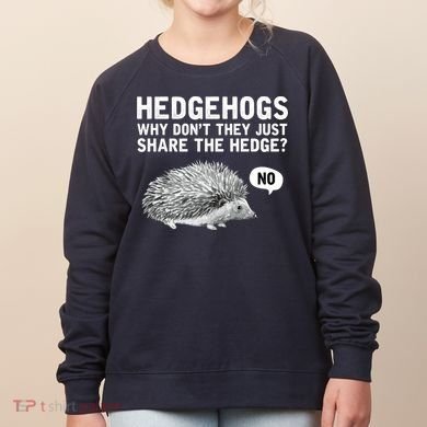 Hedgehogs Why Don't They Just Share The Hedge Funny Women's Sweatshirt