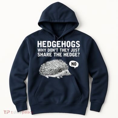 Hedgehogs Why Don't They Just Share The Hedge Funny Hoodie