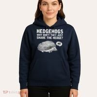 Hedgehogs Why Don't They Just Share The Hedge Funny Hoodie thumb 5