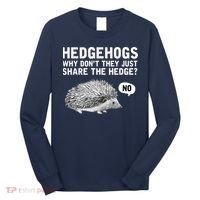 Hedgehogs Why Don't They Just Share The Hedge Funny Long Sleeve Shirt thumb 0