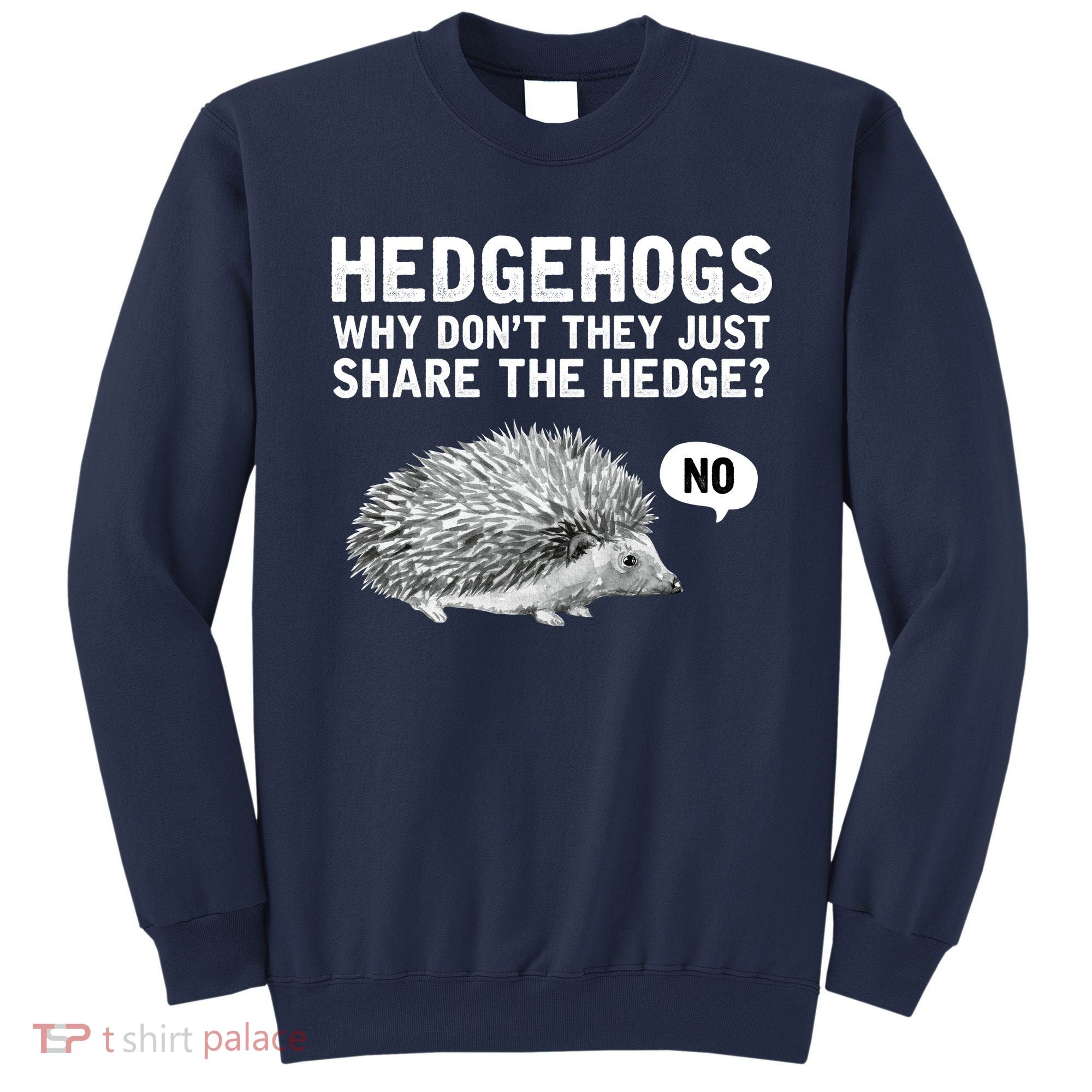 Hedgehogs Why Don't They Just Share The Hedge Funny Sweatshirt