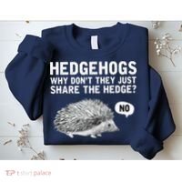 Hedgehogs Why Don't They Just Share The Hedge Funny Sweatshirt thumb 2