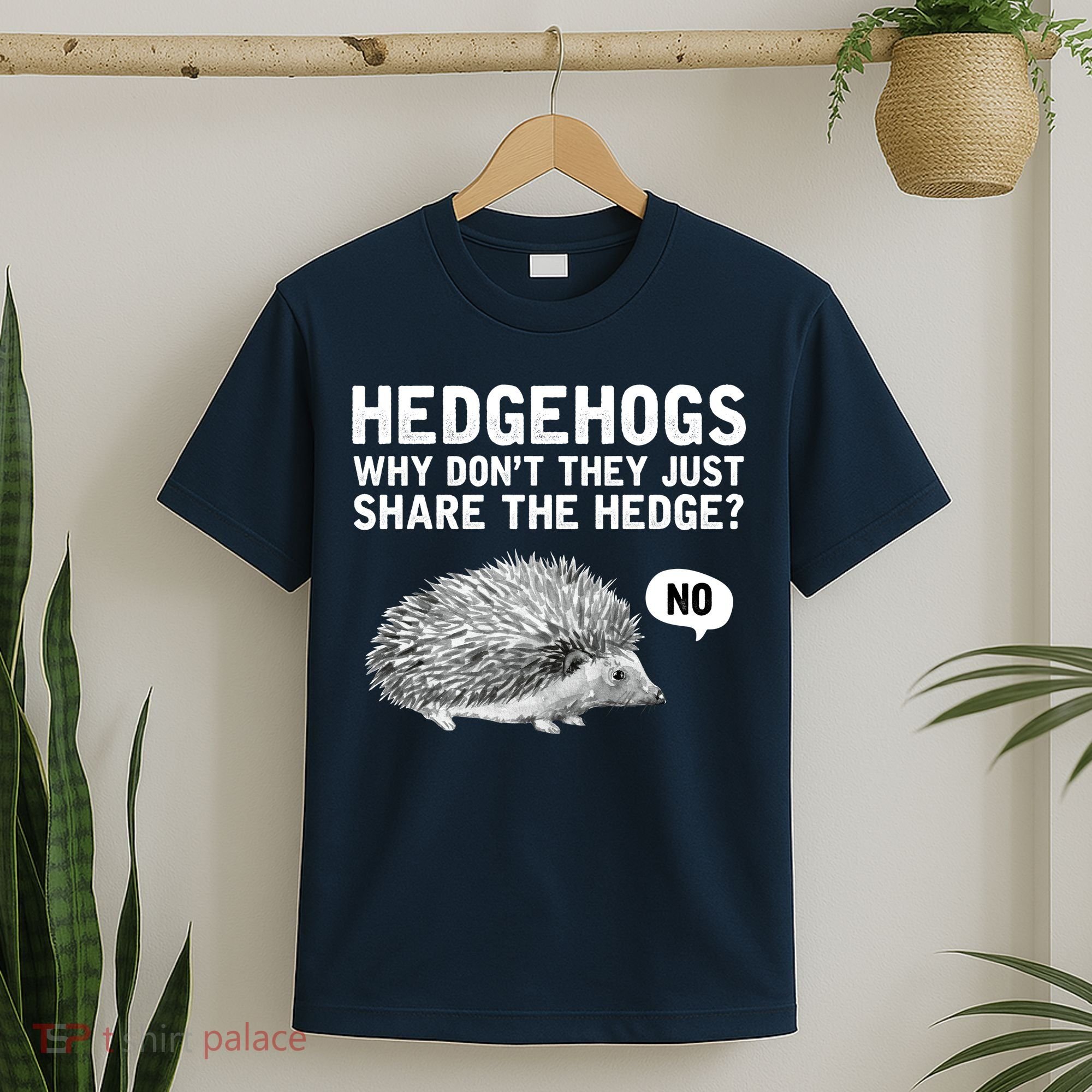 Hedgehogs Why Don't They Just Share The Hedge Funny T-Shirt