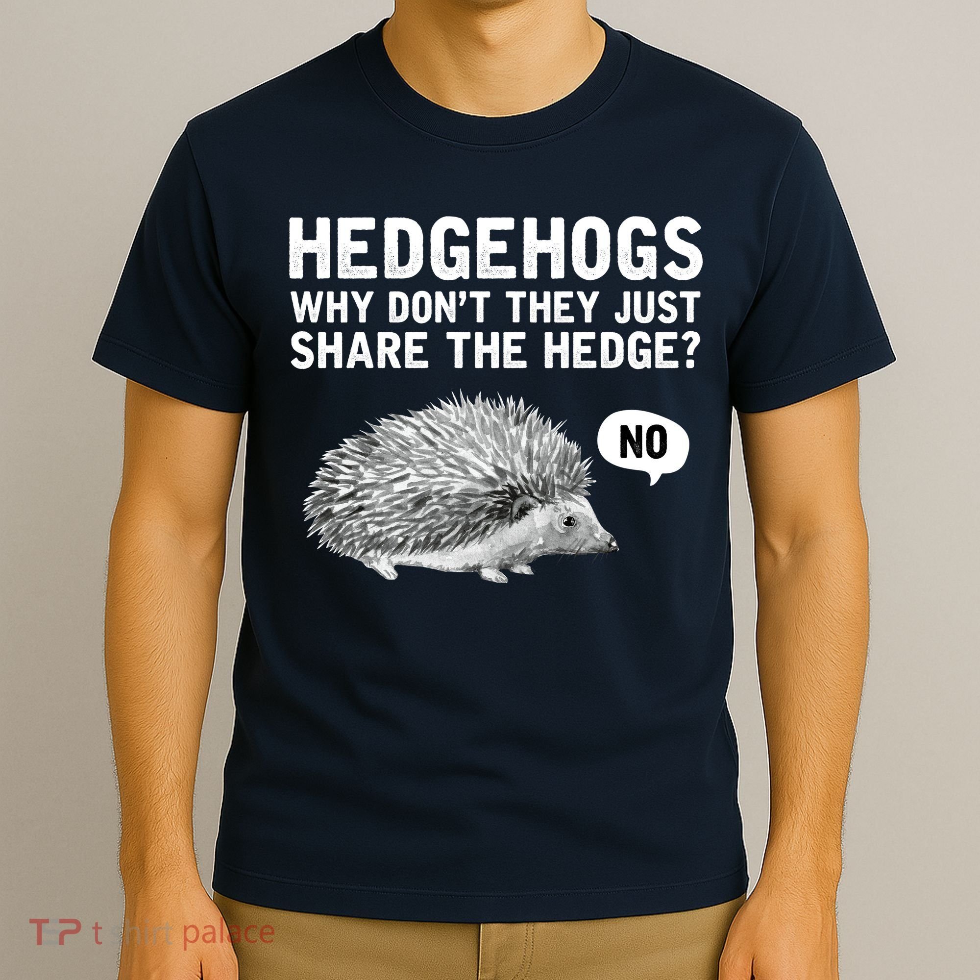 Hedgehogs Why Don't They Just Share The Hedge Funny T-Shirt