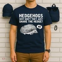 Hedgehogs Why Don't They Just Share The Hedge Funny T-Shirt thumb 6