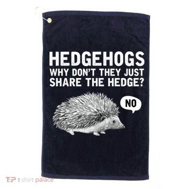 Hedgehogs Why Don't They Just Share The Hedge Funny Golf Towel