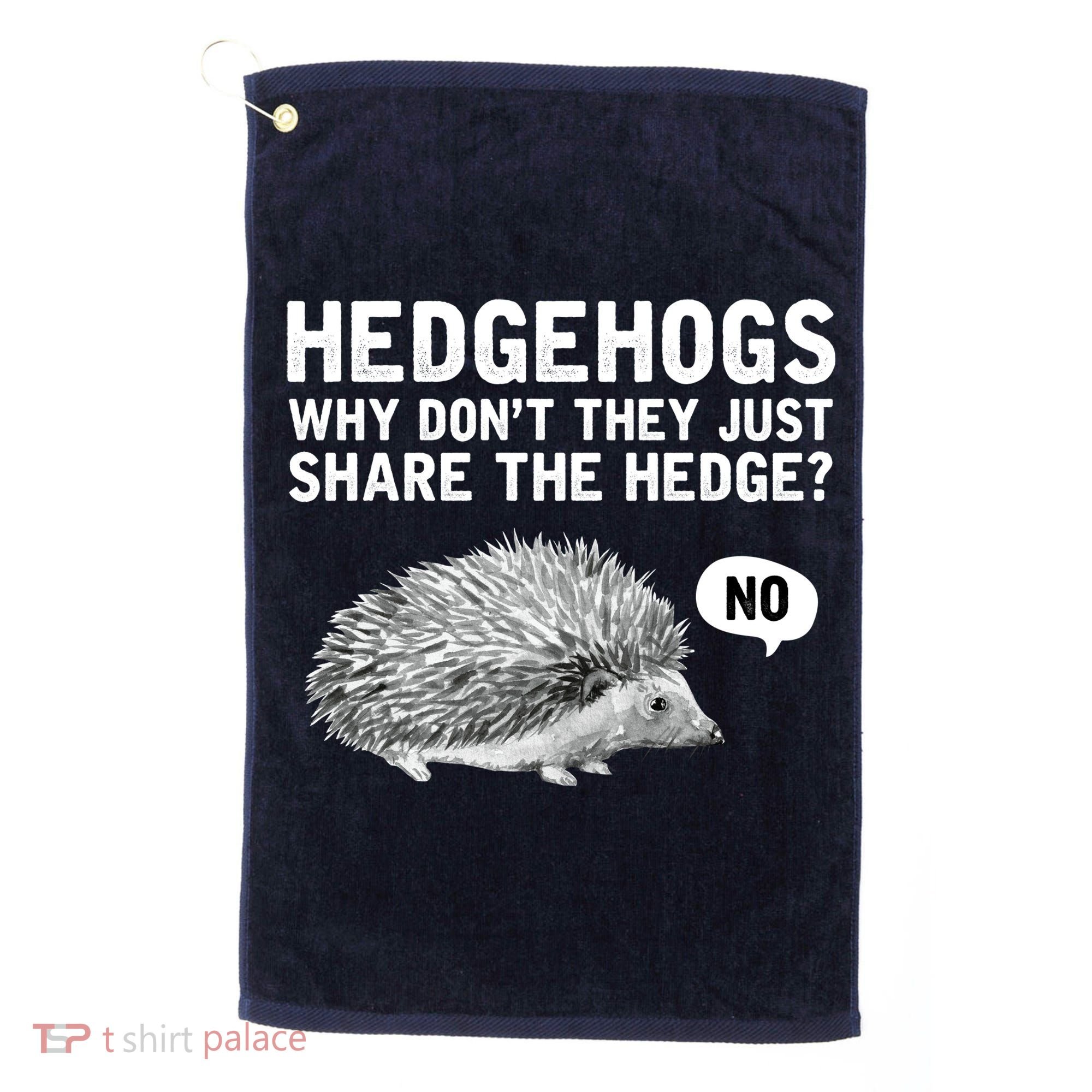 Hedgehogs Why Don't They Just Share The Hedge Funny Golf Towel