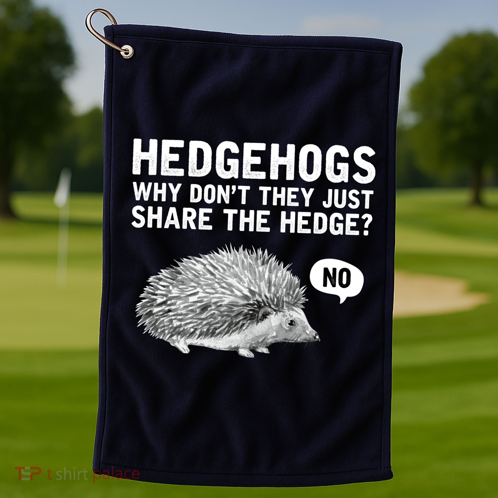 Hedgehogs Why Don't They Just Share The Hedge Funny Golf Towel