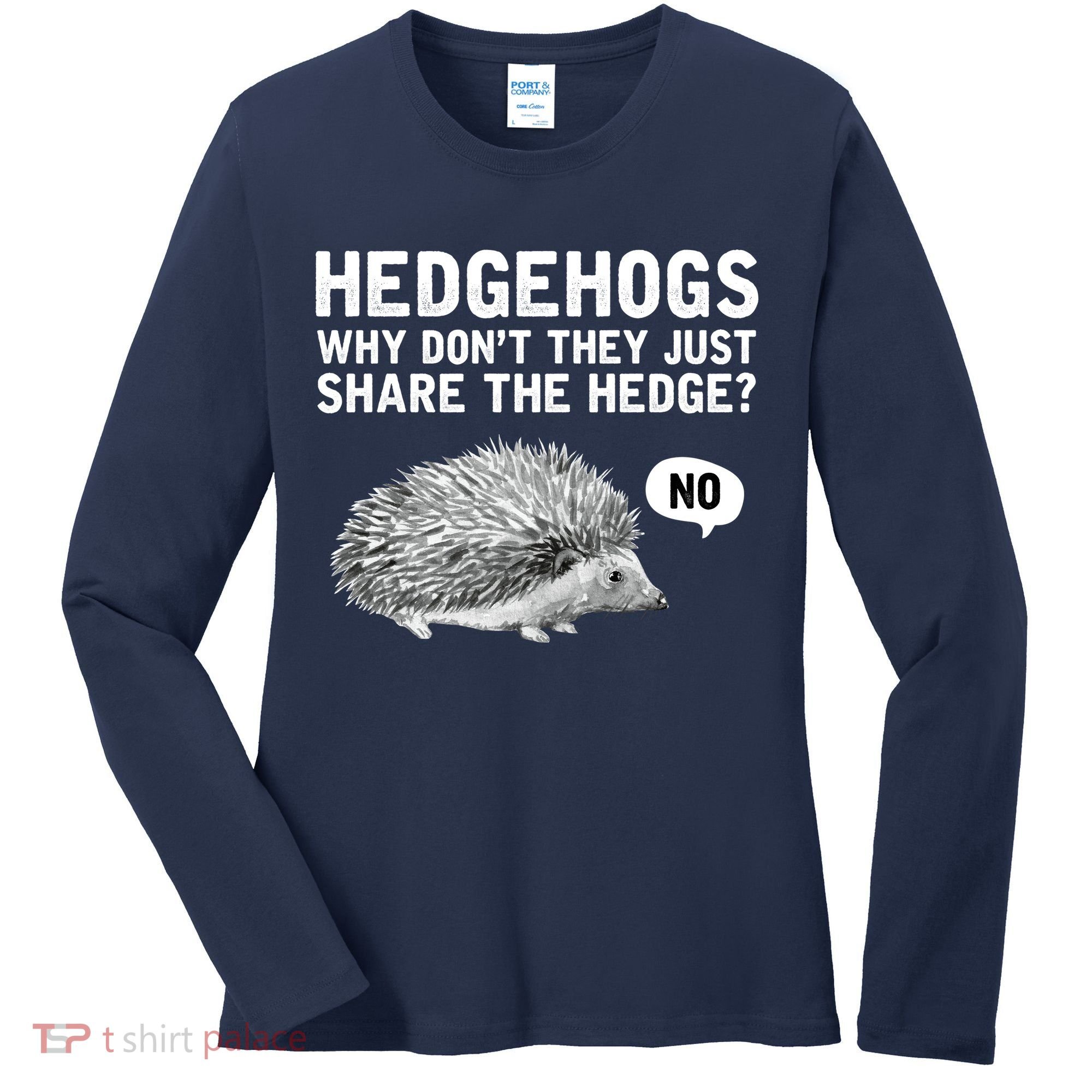 Hedgehogs Why Don't They Just Share The Hedge Funny Women's Long Sleeve Shirt