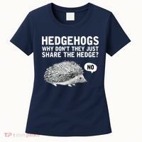 Hedgehogs Why Don't They Just Share The Hedge Funny Women's T-Shirt thumb 0