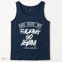 Here We Fcking Go Again I Mean Good Morning Tank Top thumb 2