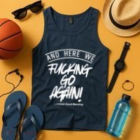 Here We Fcking Go Again I Mean Good Morning Tank Top thumb 4