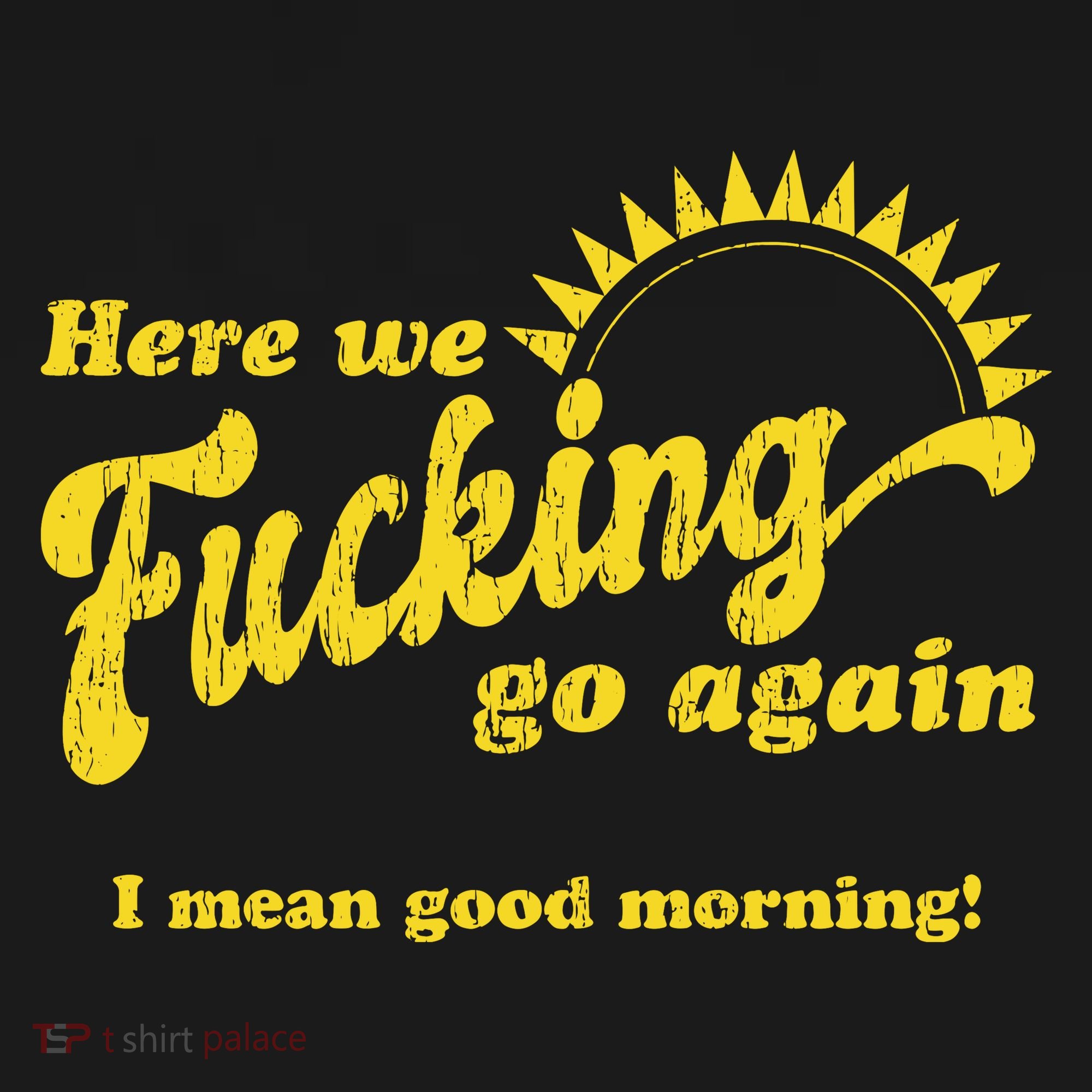 Here We Fucking Go Again I Mean Good Morning Hate Work Social Anxiety Sarcas Pajama Set