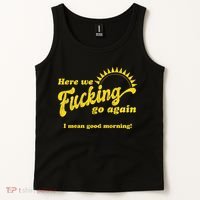 Here We Fucking Go Again I Mean Good Morning Hate Work Social Anxiety Sarcas Tank Top thumb 2