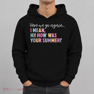 Here We Go Again I Mean Hi How Was Your Summer Secretary Hoodie