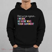 Here We Go Again I Mean Hi How Was Your Summer Secretary Hoodie thumb 0