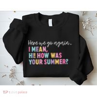 Here We Go Again I Mean Hi How Was Your Summer Secretary Sweatshirt thumb 2