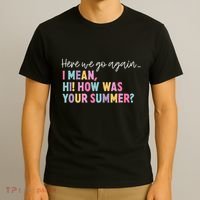 Here We Go Again I Mean Hi How Was Your Summer Secretary T-Shirt thumb 3