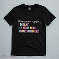 Here We Go Again I Mean Hi How Was Your Summer Secretary T-Shirt thumb 5