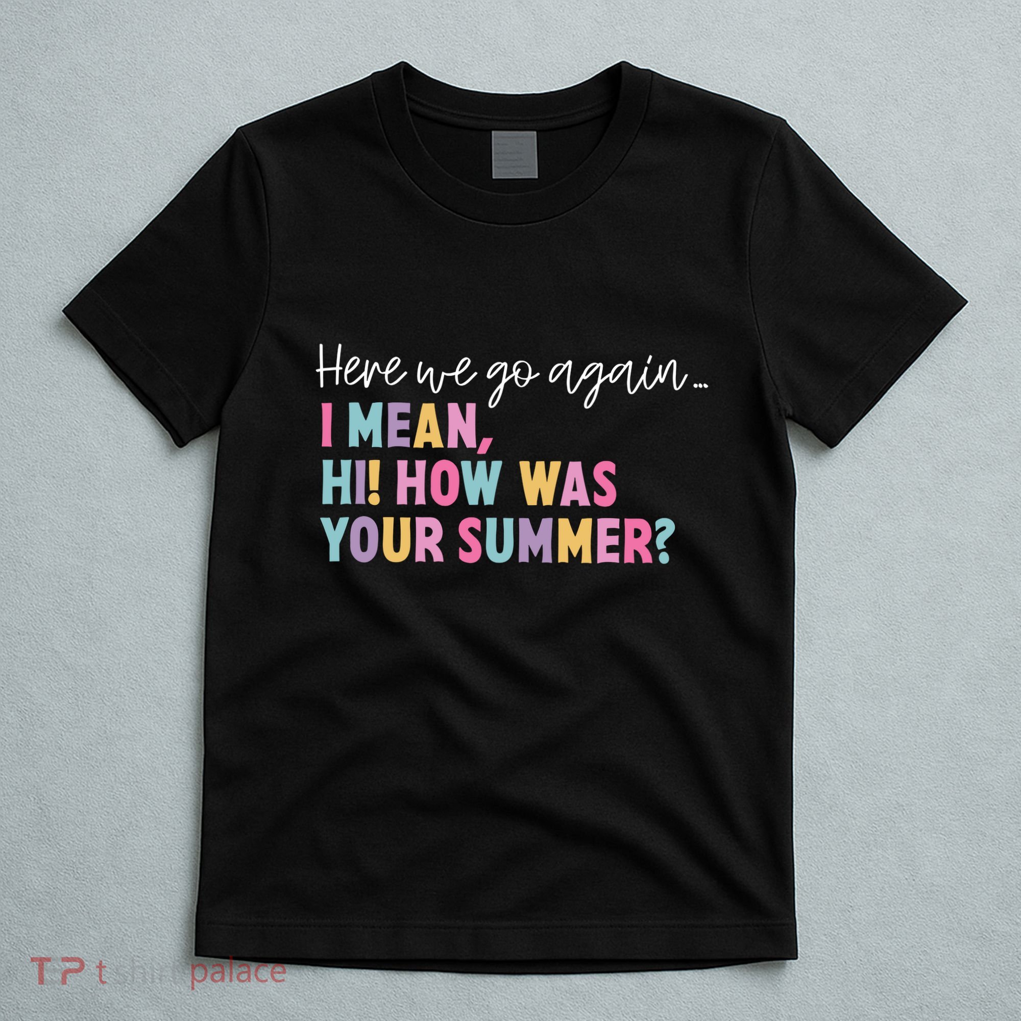 Here We Go Again I Mean Hi How Was Your Summer Secretary T-Shirt