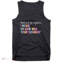 Here We Go Again I Mean Hi How Was Your Summer Secretary Tank Top thumb 0