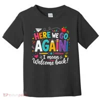 Here We Go Again Back To School Fun Toddler T-Shirt thumb 0