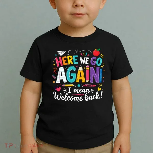 Here We Go Again Back To School Fun Toddler T-Shirt