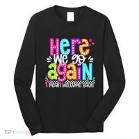 Here We Go Again I Mean Welcome Back Teacher Back To School Long Sleeve Shirt thumb 0