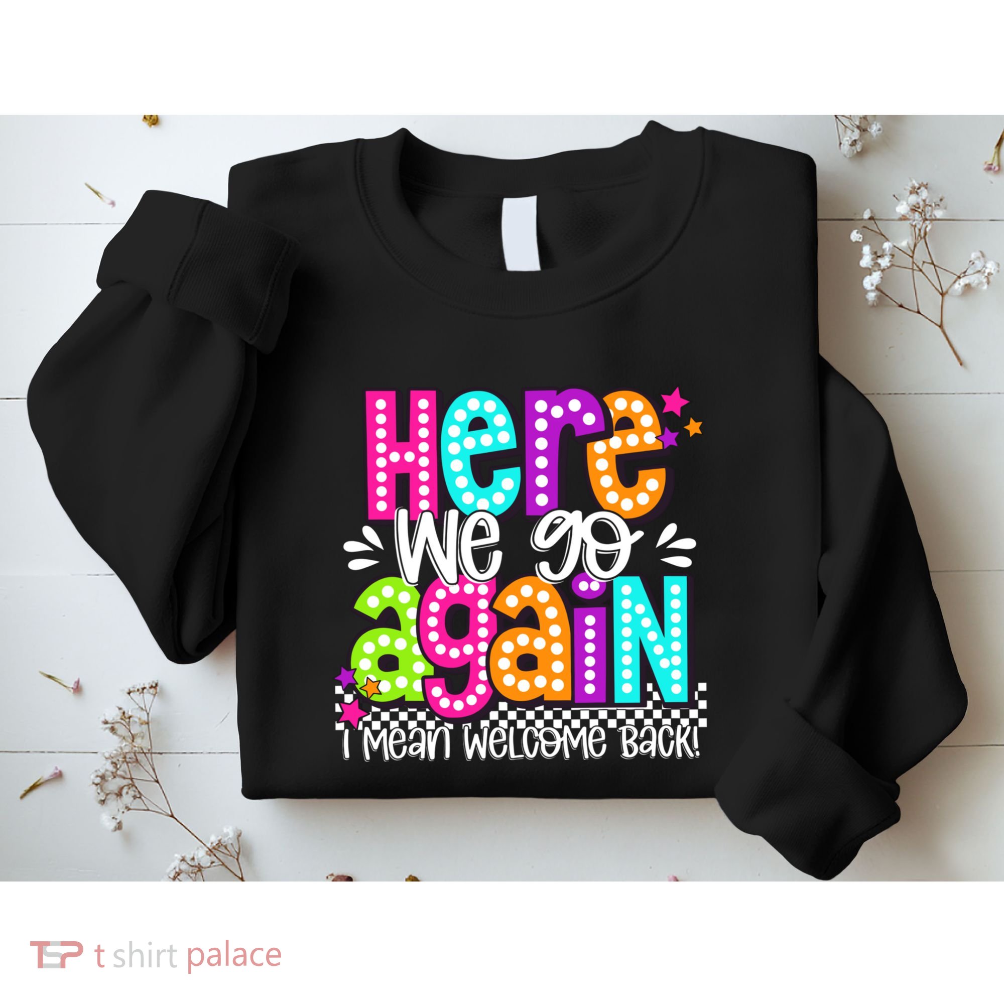 Here We Go Again I Mean Welcome Back Teacher Back To School Sweatshirt