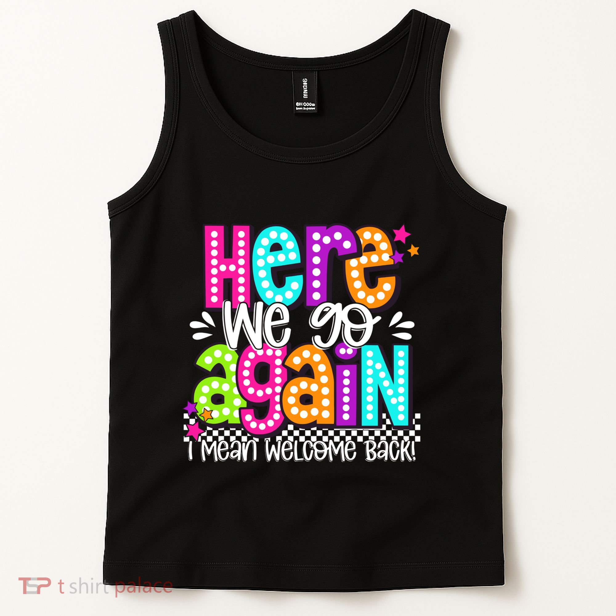Here We Go Again I Mean Welcome Back Teacher Back To School Tank Top