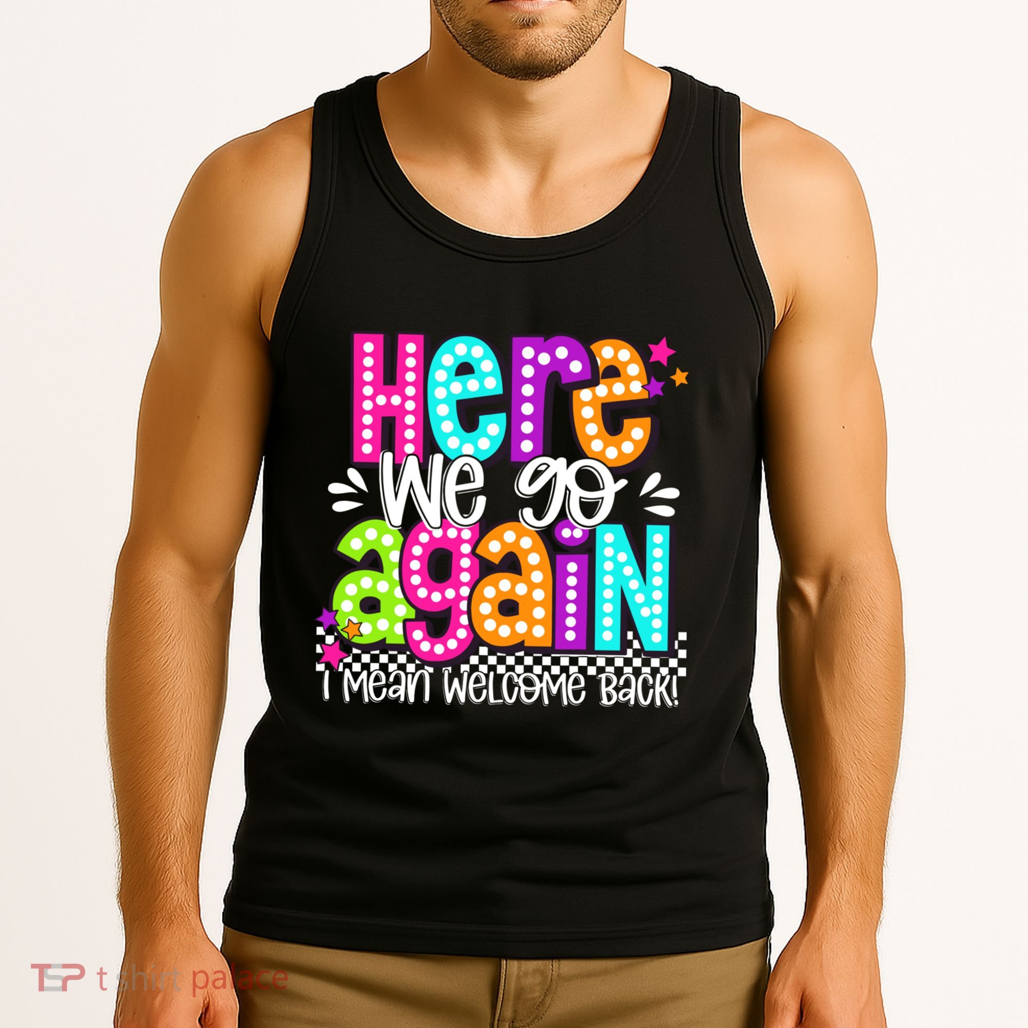 Here We Go Again I Mean Welcome Back Teacher Back To School Tank Top